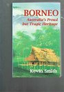 BORNEO Ausralia's Proud But Tragic Heritage  Kevin Smith  Revised Second Edition 2000