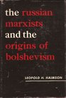 The Russian Marxists and the Origins of Bolshevism