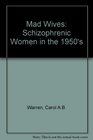 Madwives Schizophrenic Women in the 1950s