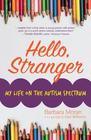 Hello Stranger My Life on the Autism Spectrum