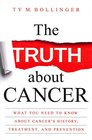 The Truth about Cancer What You Need to Know about Cancer's History Treatment and Prevention