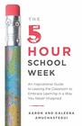 The 5Hour School Week An Inspirational Guide to Leaving the Classroom to Embrace Learning in a Way You Never Imagined
