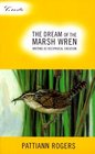 The Dream of the Marsh Wren Writing As Reciprocal Creation