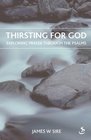 Thirsting for God Exploring Prayer Throught the Psalms