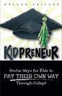 Kidpreneur--Genius Ways For Kids to Pay Their Way Through College