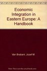 Economic Integration in Eastern Europe A Handbook