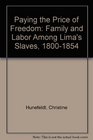 Paying the Price of Freedom Family and Labor Among Lima's Slaves 18001854