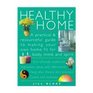 Healthy Home A Practical and Resourceful Guide to Making Your Own Home Fit for Body Mind and Spirit