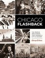 Chicago Flashback The People and Events That Shaped a City's History