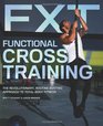 Functional Cross Training The Revolutionary RoutineBusting Approach to Total Body Fitness