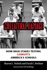 Collateral Damage How HighStakes Testing Corrupts America's Schools