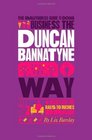 The Unauthorized Guide To Doing Business the Duncan Bannatyne Way 10 Secrets of the Rags to Riches Dragon