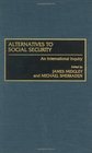 Alternatives to Social Security An International Inquiry