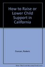 How to Raise or Lower Child Support in California