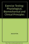 Exercise Testing Physiological Biomechanical and Clinical Principles