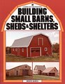 Building Small Barns Sheds and Shelters