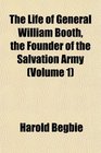 The Life of General William Booth the Founder of the Salvation Army