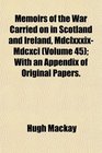 Memoirs of the War Carried on in Scotland and Ireland MdclxxxixMdcxci  With an Appendix of Original Papers