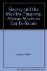 Slavery and the Muslim Diaspora African Slaves in Dar EsSalam