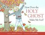 How Does The Holy Ghost Make Me Feel