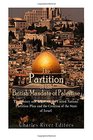 The Partition of the British Mandate of Palestine: The History and Legacy of the United Nations Partition Plan and the Creation of the State of Israel