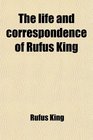The life and correspondence of Rufus King