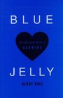 Blue Jelly: Love Lost and the Lessons of Canning