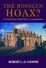 The Rosslyn Hoax Viewing Rosslyn Chapel from a New Perspective