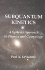 Subquantum Kinetics A Systems Approach to Physics and Cosmology