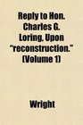 Reply to Hon Charles G Loring Upon reconstruction