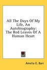 All The Days Of My Life An Autobiography The Red Leaves Of A Human Heart