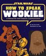 How to Speak Wookiee A Manual for InterGalactic Communication