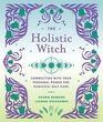 The Holistic Witch Connecting with Your Personal Power for Magickal SelfCare