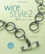 Wire Style 2: 45 New Jewelry Designs