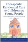Therapeutic Residential Care for Children An Attachment and Traumainformed Model for Practice