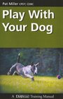 Play With Your Dog (Dogwise Training Manual)