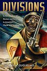 Divisions A New History of Racism and Resistance in America's World War II Military