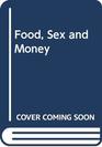 Food Sex and Money