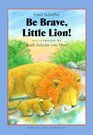 Be Brave Little Lion