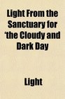 Light From the Sanctuary for 'the Cloudy and Dark Day
