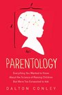 Parentology Everything You Wanted to Know about the Science of Raising Children but Were Too Exhausted to Ask