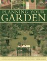 Planning Your Garden A Practical Guide to Designing and Planting Your Garden with 15 Plans and Over 200 Inspirational Pictures