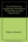 Up and Running Integrating Information Technology and the Organization