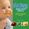 So Easy Baby Food Basics Homemade Baby Food in Less Than 30 Minutes Per Week