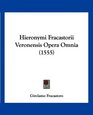 Hieronymi Fracastorii Veronensis Opera Omnia