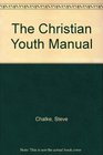 The Christian Youth Manual The Ultimate Guide to Starting  Maintaining a Youth Group