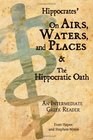 Hippocrates' On Airs Waters and Places and The Hippocratic Oath An Intermediate Greek Reader Greek text with Running Vocabulary and Commentary