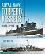 Royal Navy Torpedo Vessels 18701914