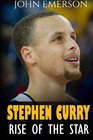 Stephen Curry Rise of the Star The inspiring and interesting life story from a struggling young boy to become the legend Life of Stephen Curry  one of the best basketball shooters in history