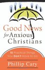 Good News for Anxious Christians 10 Practical Things You Don't Have to Do